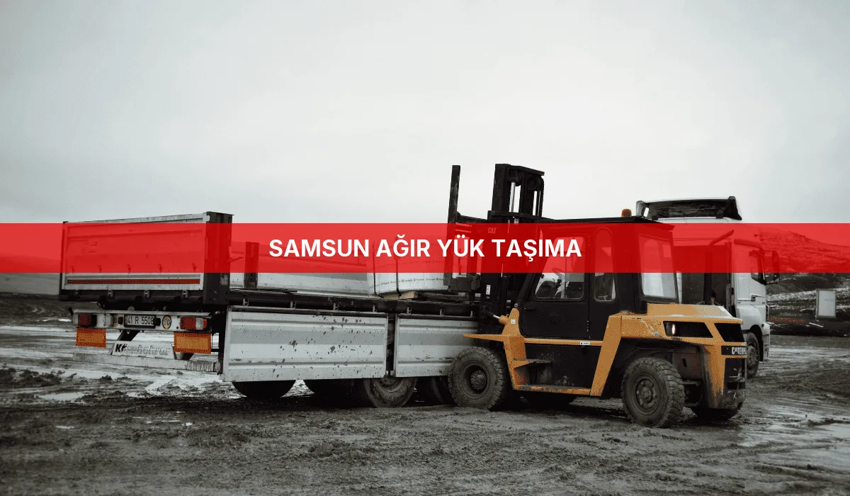 Samsun Ağır Yük Taşıma